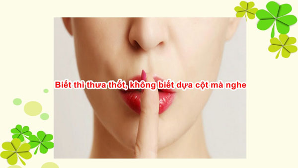 Biết thì thưa thì thốt không biết thì dựa cột mà nghe