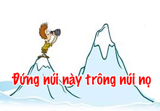 Ý nghĩa câu: Đứng núi này trông núi nọ